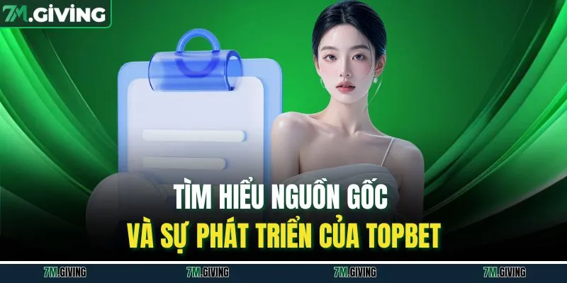 Tìm hiểu nguồn gốc và sự phát triển của TOPBET