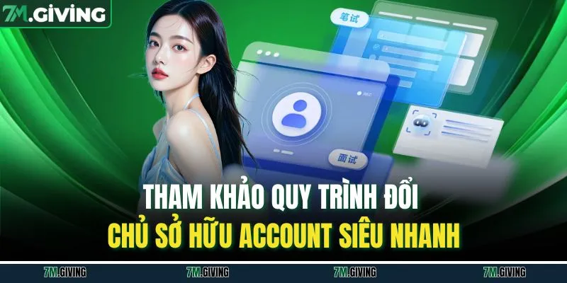 Tham khảo quy trình đổi chủ sở hữu account siêu nhanh